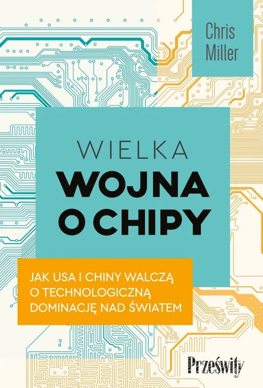 Krzem ważniejszy niż ropa. Chris Miller o wojnie o chipy